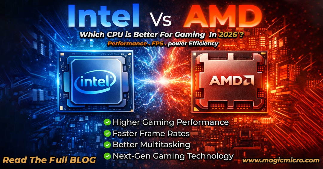 Which CPU is Better for Gaming in 2026: Intel vs AMD? Magic Micro