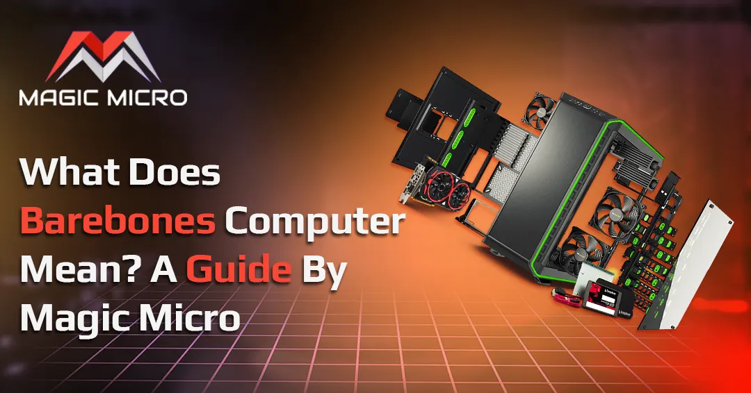What does Barebones Computer Mean? A Guide by Magic Micro