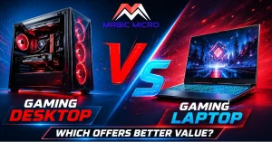 Read more about the article Gaming Laptop vs Desktop: Which Offers Better Value? Magic Micro