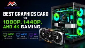 Read more about the article Best Graphics Card for 1080p, 1440p and 4K Gaming | Magic Micro